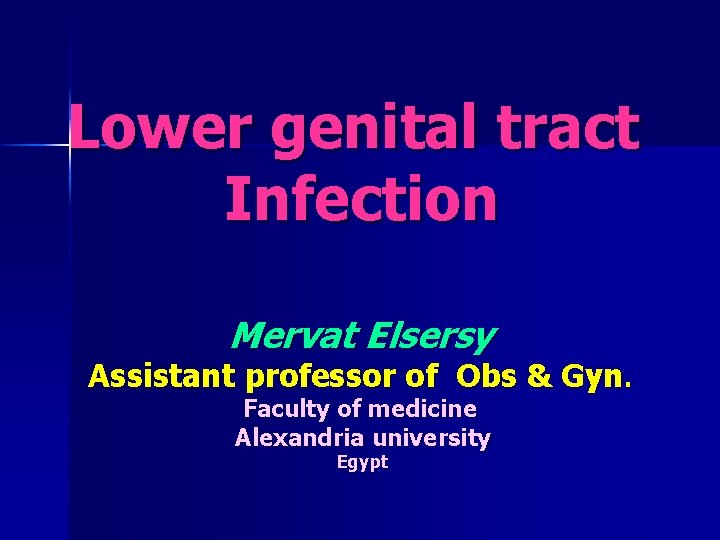 Lower genital tract Infection Mervat Elsersy Assistant professor of Obs & Gyn. Faculty of