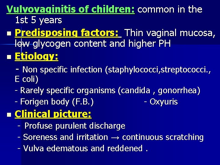 Vulvovaginitis of children: common in the 1 st 5 years n Predisposing factors: Thin