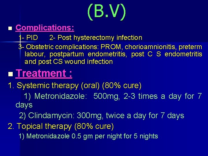 (B. V) n Complications: 1 PID 2 Post hysterectomy infection 3 Obstetric complications: PROM,
