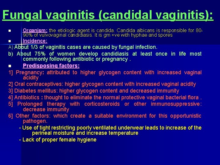 Fungal vaginitis (candidal vaginitis): n n Organism: the etiologic agent is candida. Candida albicans