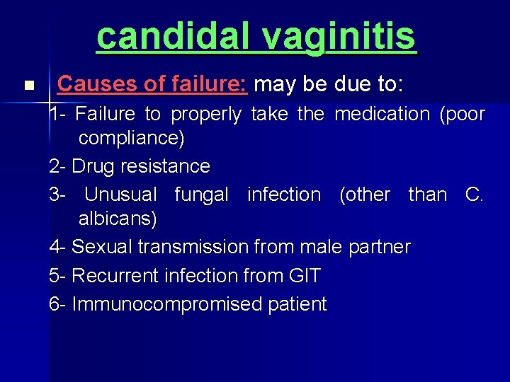 candidal vaginitis n Causes of failure: may be due to: 1 Failure to properly