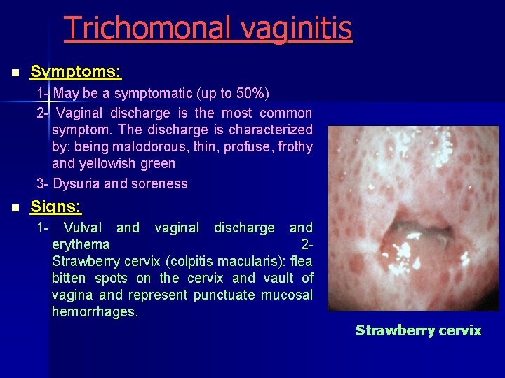 Trichomonal vaginitis n Symptoms: 1 May be a symptomatic (up to 50%) 2 Vaginal