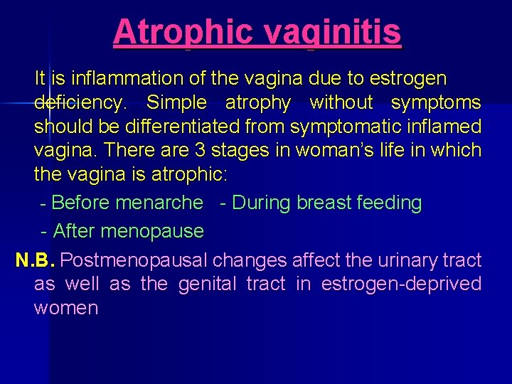 Atrophic vaginitis It is inflammation of the vagina due to estrogen deficiency. Simple atrophy