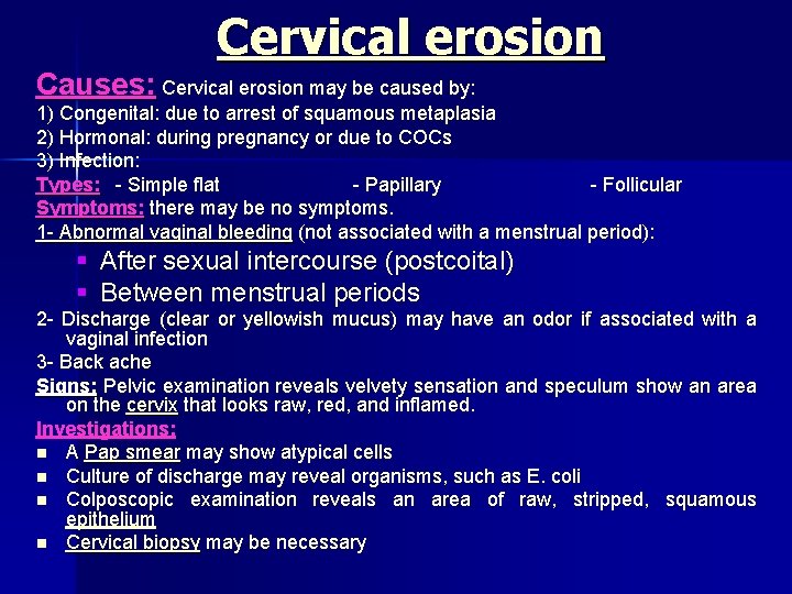 Cervical erosion Causes: Cervical erosion may be caused by: 1) Congenital: due to arrest