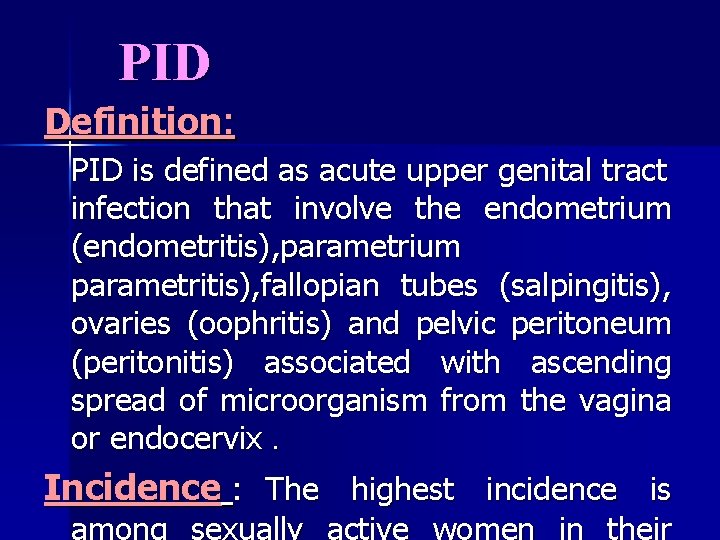 PID Definition: PID is defined as acute upper genital tract infection that involve the
