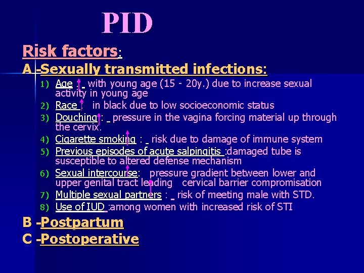 PID Risk factors: A -Sexually transmitted infections: 1) Age : 2) 3) 4) 5)