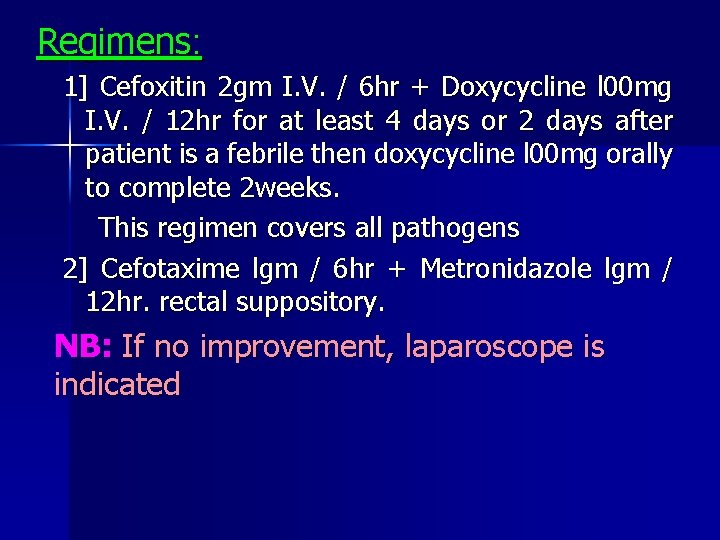 Regimens: 1] Cefoxitin 2 gm I. V. / 6 hr + Doxycycline l 00