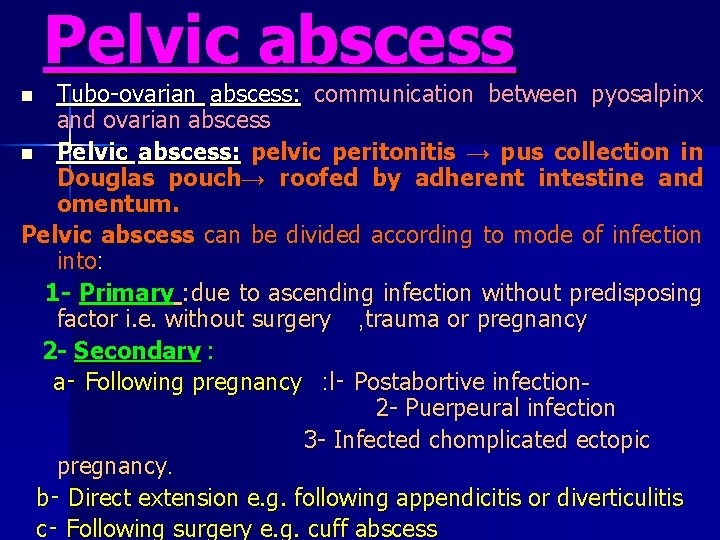 Pelvic abscess Tubo-ovarian abscess: communication between pyosalpinx and ovarian abscess n Pelvic abscess: pelvic
