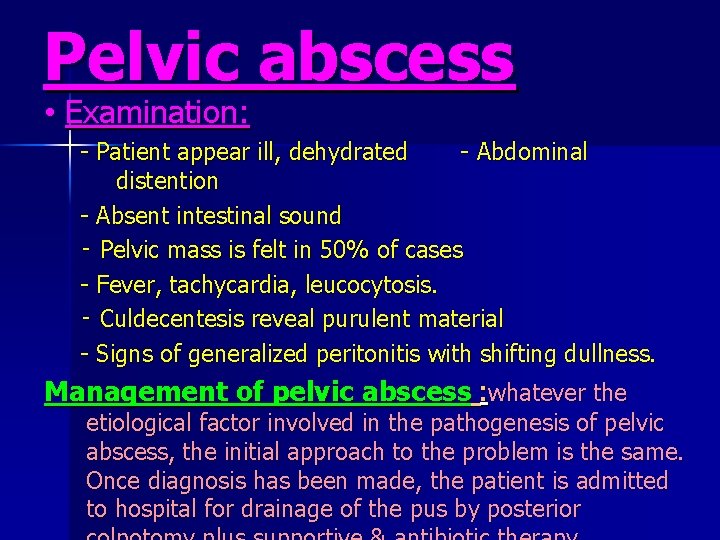 Pelvic abscess • Examination: - Patient appear ill, dehydrated - Abdominal distention - Absent