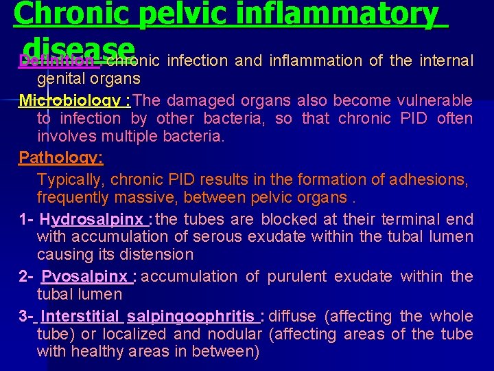 Chronic pelvic inflammatory disease Definition : chronic infection and inflammation of the internal genital