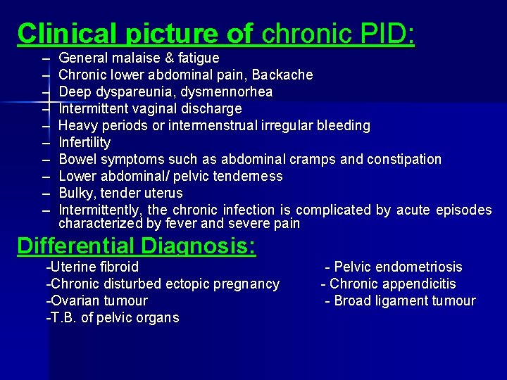 Clinical picture of chronic PID: – – – – – General malaise & fatigue