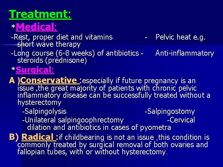 Treatment: *Medical: Rest, proper diet and vitamins Pelvic heat e. g. short wave therapy