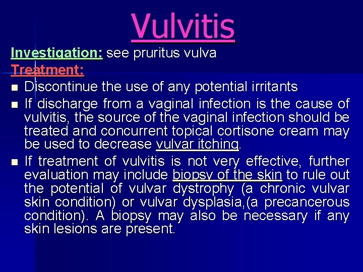 Vulvitis Investigation: see pruritus vulva Treatment: n Discontinue the use of any potential irritants