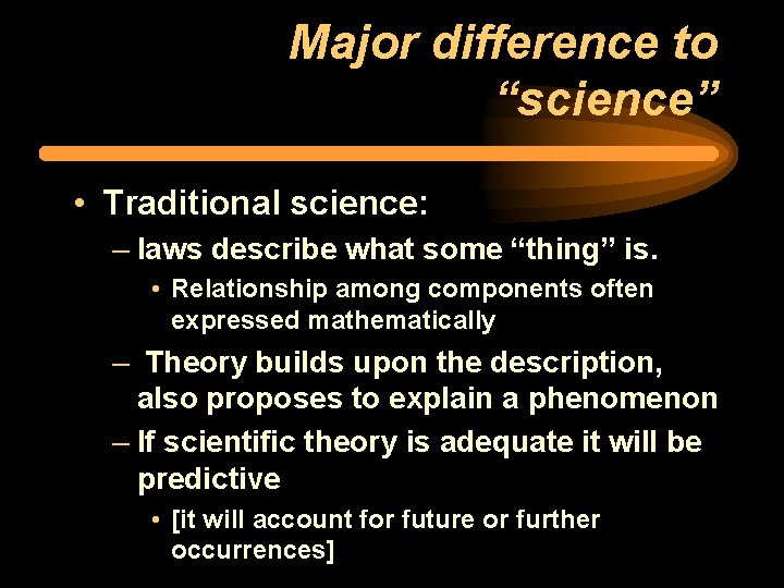 Major difference to “science” • Traditional science: – laws describe what some “thing” is.