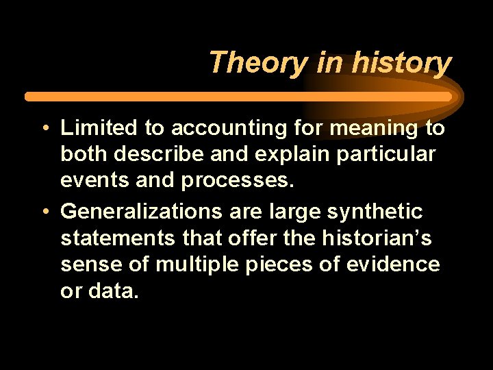 Theory in history • Limited to accounting for meaning to both describe and explain