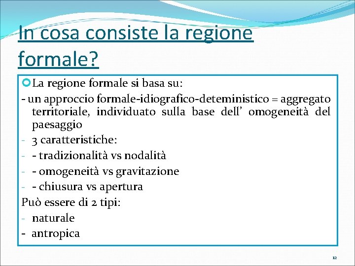 In cosa consiste la regione formale? La regione formale si basa su: - un