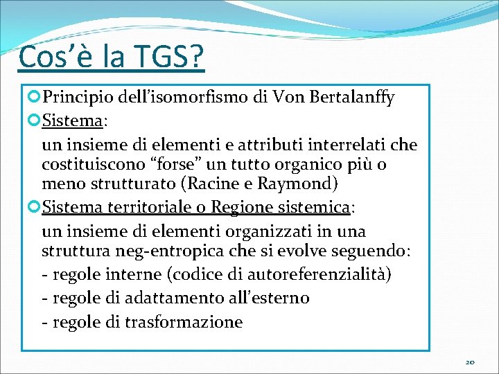 Cos’è la TGS? Principio dell’isomorfismo di Von Bertalanffy Sistema: un insieme di elementi e