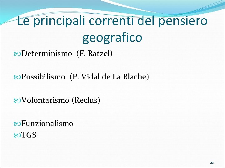 Le principali correnti del pensiero geografico Determinismo (F. Ratzel) Possibilismo (P. Vidal de La