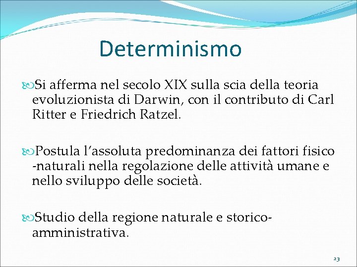 Determinismo Si afferma nel secolo XIX sulla scia della teoria evoluzionista di Darwin, con