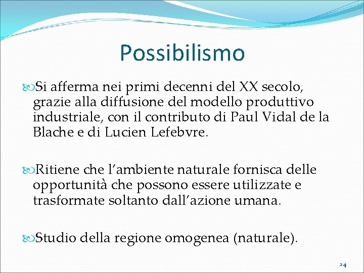 Possibilismo Si afferma nei primi decenni del XX secolo, grazie alla diffusione del modello