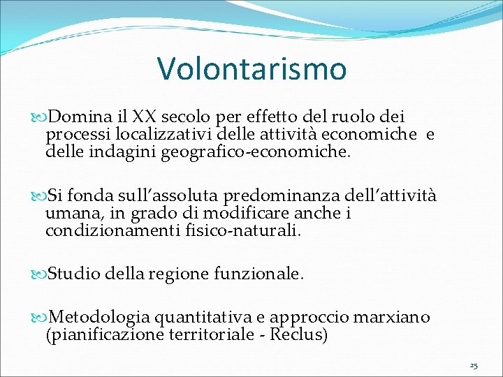 Volontarismo Domina il XX secolo per effetto del ruolo dei processi localizzativi delle attività