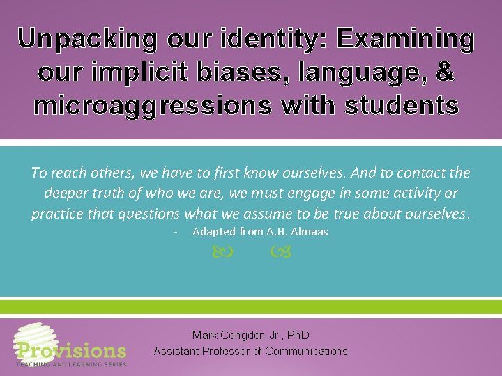 Unpacking our identity: Examining our implicit biases, language, & microaggressions with students To reach
