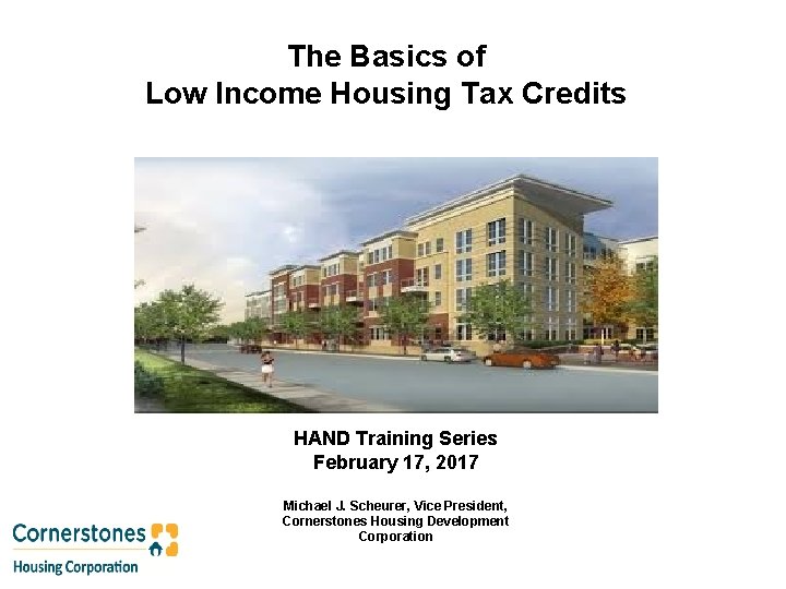 The Basics of Low Income Housing Tax Credits HAND Training Series February 17, 2017