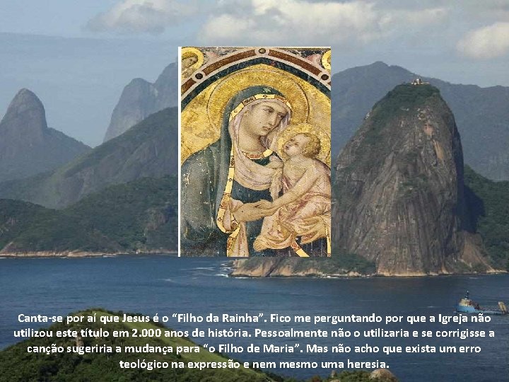 Canta-se por aí que Jesus é o “Filho da Rainha”. Fico me perguntando por