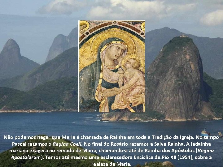 Não podemos negar que Maria é chamada de Rainha em toda a Tradição da