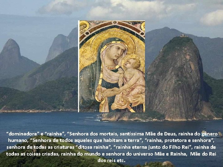 “dominadora” e “rainha”, “Senhora dos mortais, santíssima Mãe de Deus, rainha do gênero humano,