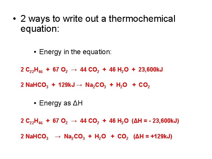  • 2 ways to write out a thermochemical equation: • Energy in the