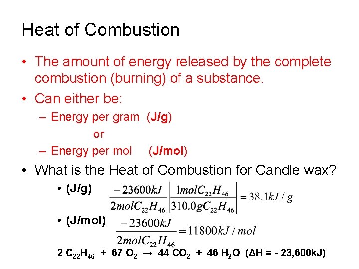 Heat of Combustion • The amount of energy released by the complete combustion (burning)