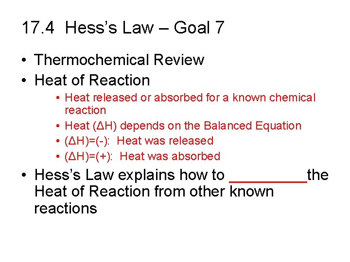 17. 4 Hess’s Law – Goal 7 • Thermochemical Review • Heat of Reaction
