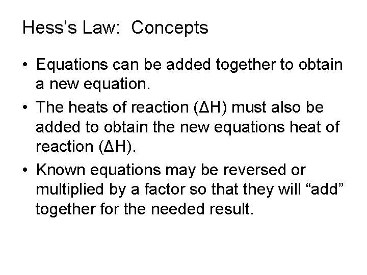 Hess’s Law: Concepts • Equations can be added together to obtain a new equation.