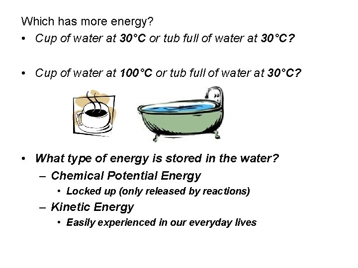 Which has more energy? • Cup of water at 30°C or tub full of