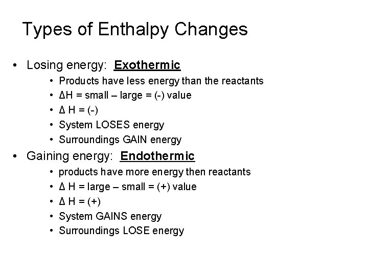 Types of Enthalpy Changes • Losing energy: Exothermic • • • Products have less