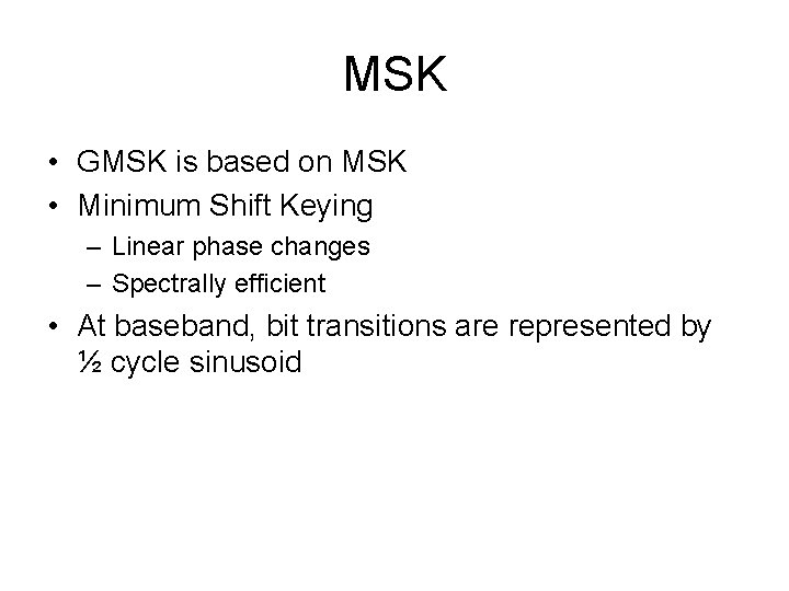 MSK • GMSK is based on MSK • Minimum Shift Keying – Linear phase