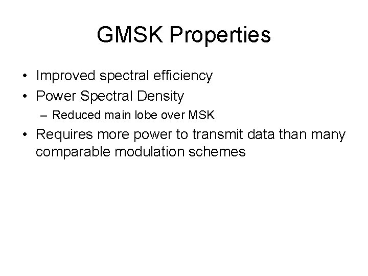 GMSK Properties • Improved spectral efficiency • Power Spectral Density – Reduced main lobe