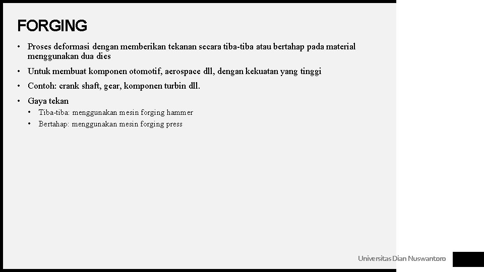 FORGING • Proses deformasi dengan memberikan tekanan secara tiba-tiba atau bertahap pada material menggunakan FORGING • Proses deformasi dengan memberikan tekanan secara tiba-tiba atau bertahap pada material menggunakan