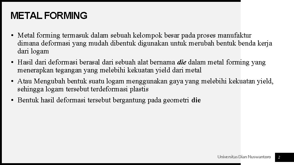 METAL FORMING • Metal forming termasuk dalam sebuah kelompok besar pada proses manufaktur dimana