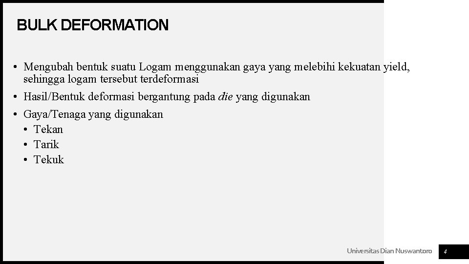 BULK DEFORMATION • Mengubah bentuk suatu Logam menggunakan gaya yang melebihi kekuatan yield, sehingga BULK DEFORMATION • Mengubah bentuk suatu Logam menggunakan gaya yang melebihi kekuatan yield, sehingga