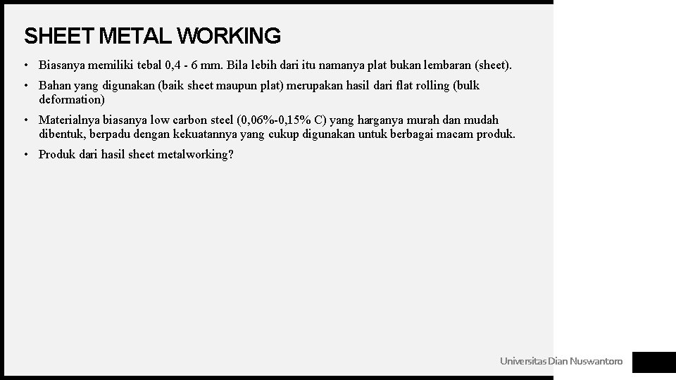 SHEET METAL WORKING • Biasanya memiliki tebal 0, 4 - 6 mm. Bila lebih SHEET METAL WORKING • Biasanya memiliki tebal 0, 4 - 6 mm. Bila lebih