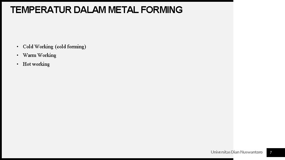 TEMPERATUR DALAM METAL FORMING • Cold Working (cold forming) • Warm Working • Hot