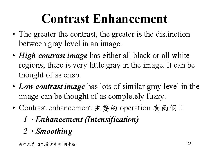 Contrast Enhancement • The greater the contrast, the greater is the distinction between gray