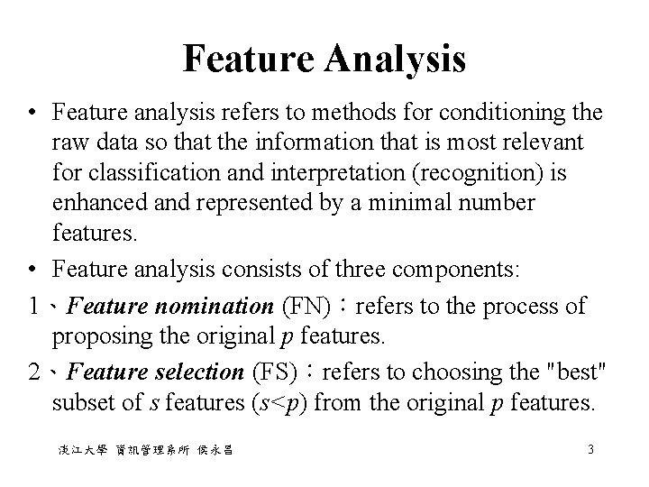 Feature Analysis • Feature analysis refers to methods for conditioning the raw data so