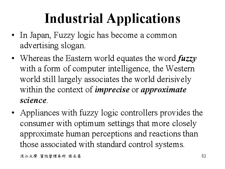 Industrial Applications • In Japan, Fuzzy logic has become a common advertising slogan. •