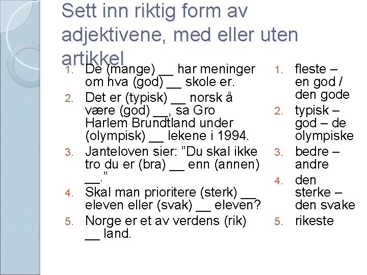 Sett inn riktig form av adjektivene, med eller uten artikkel 1. De (mange) __