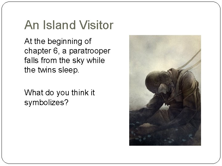An Island Visitor At the beginning of chapter 6, a paratrooper falls from the