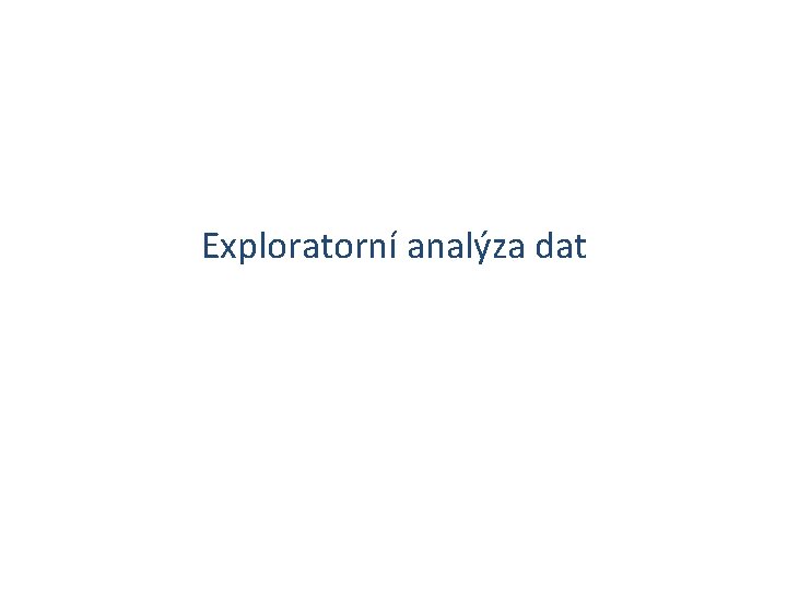 Exploratorní analýza dat 