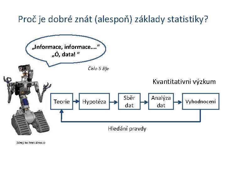 Proč je dobré znát (alespoň) základy statistiky? „Informace, informace…. “ „Ó, data! “ Číslo